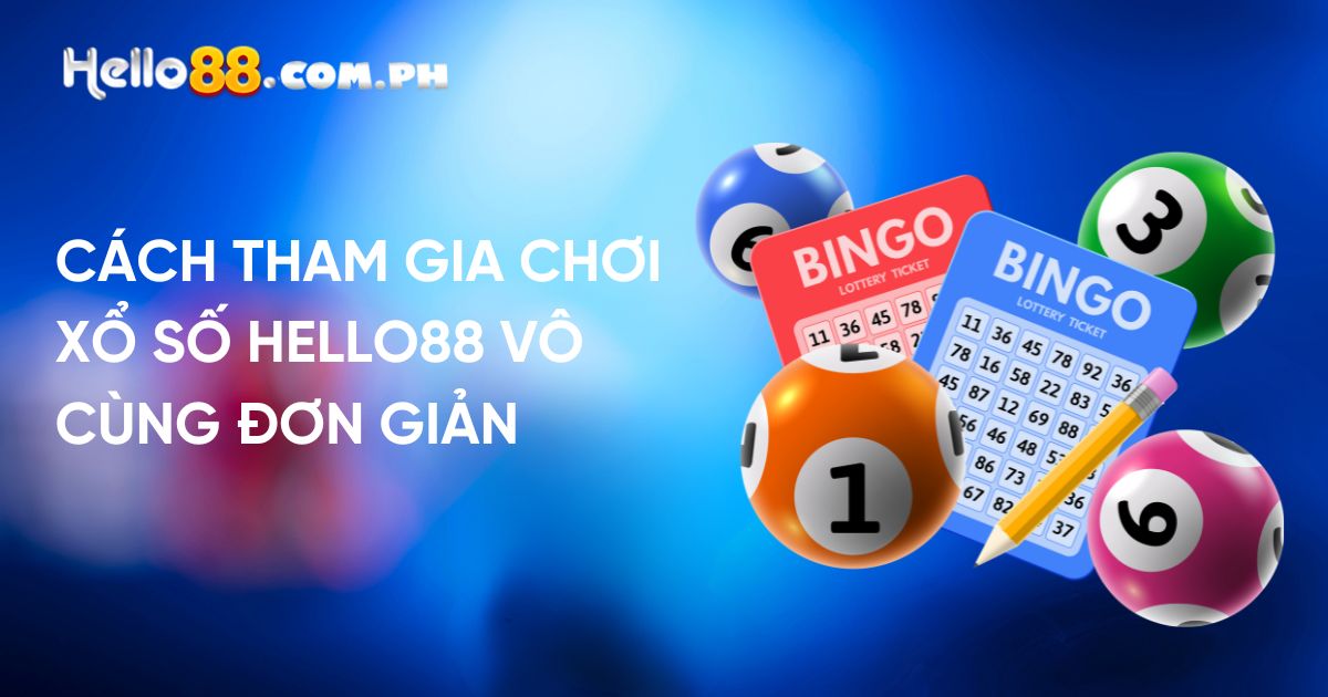 Cách Tham Gia Chơi Xổ Số Hello88 Vô Cùng Đơn Giản