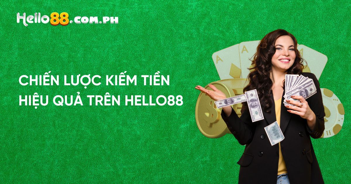 Chiến lược kiếm tiền hiệu quả trên Hello88