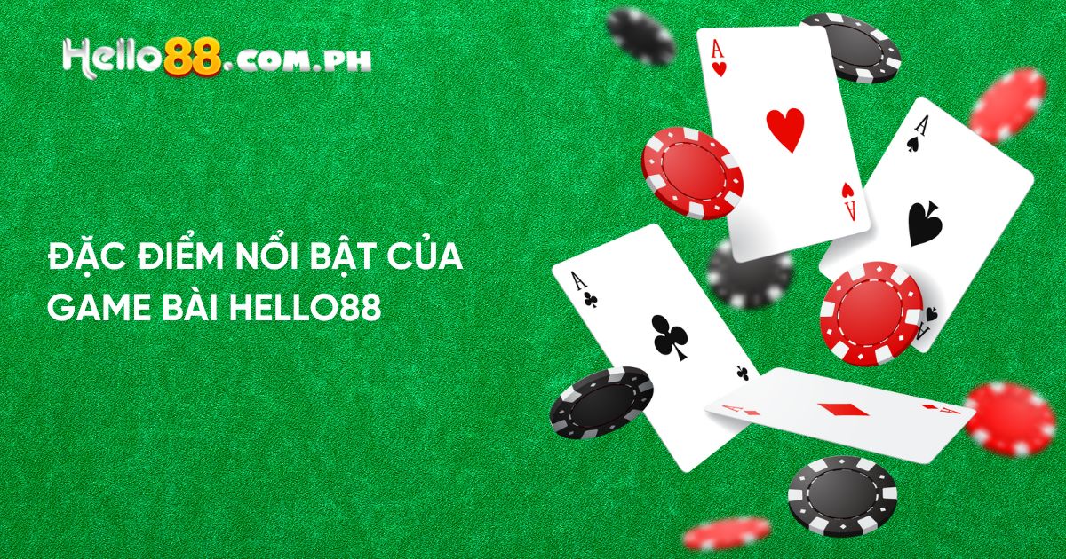 Đặc Điểm Nổi Bật Của Game Bài Hello88