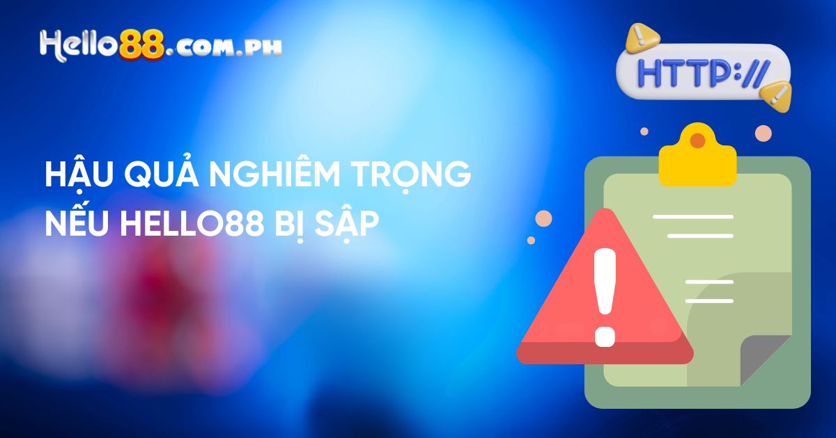 Hậu quả nghiêm trọng nếu Hello88 Bị Sập