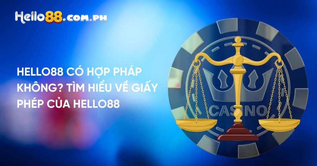 Hello88 có hợp pháp không? Tìm hiểu về giấy phép của Hello88