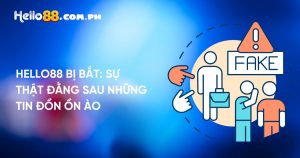 Hello88 Bị Bắt: Sự Thật Đằng Sau Những Tin Đồn Ồn Ào