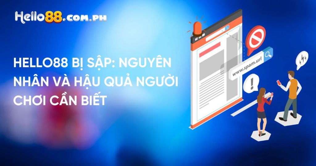 Hello88 Bị Sập: Nguyên Nhân và Hậu Quả Người Chơi Cần Biết