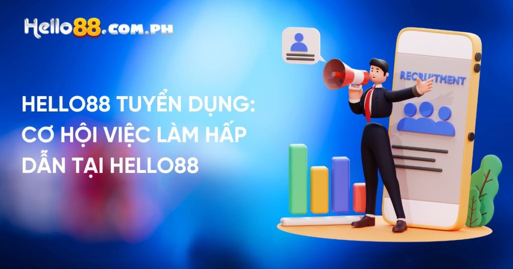 Hello88 Tuyển Dụng: Cơ Hội Việc Làm Hấp Dẫn Tại Hello88