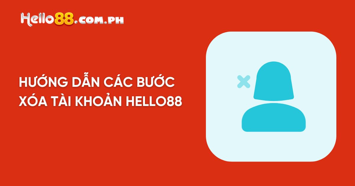 Hướng dẫn các bước xóa tài khoản Hello88