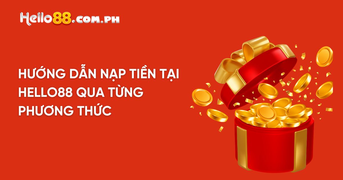 Hướng dẫn nạp tiền tại Hello88 qua từng phương thức 