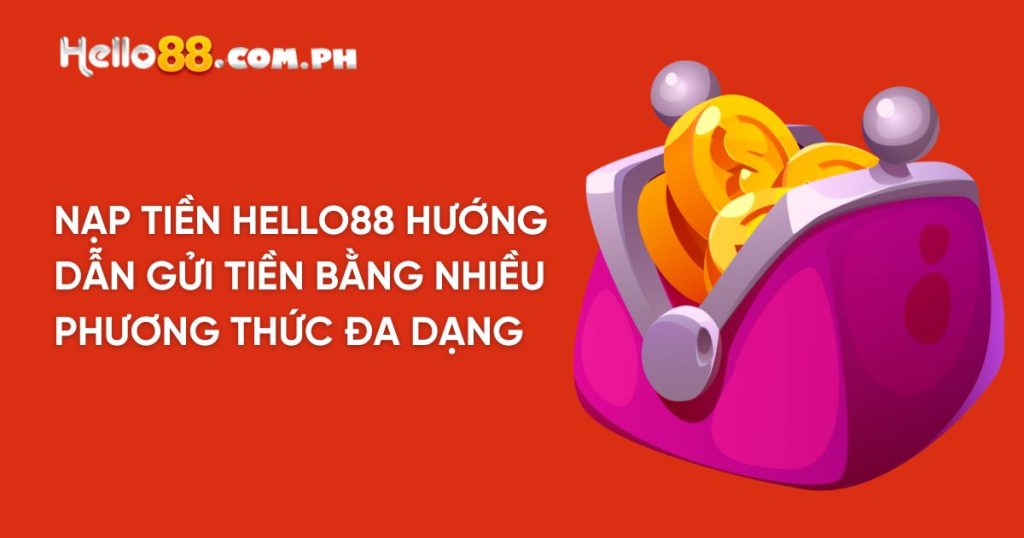 Nạp tiền Hello88 bằng nhiều phương thức đa dạng