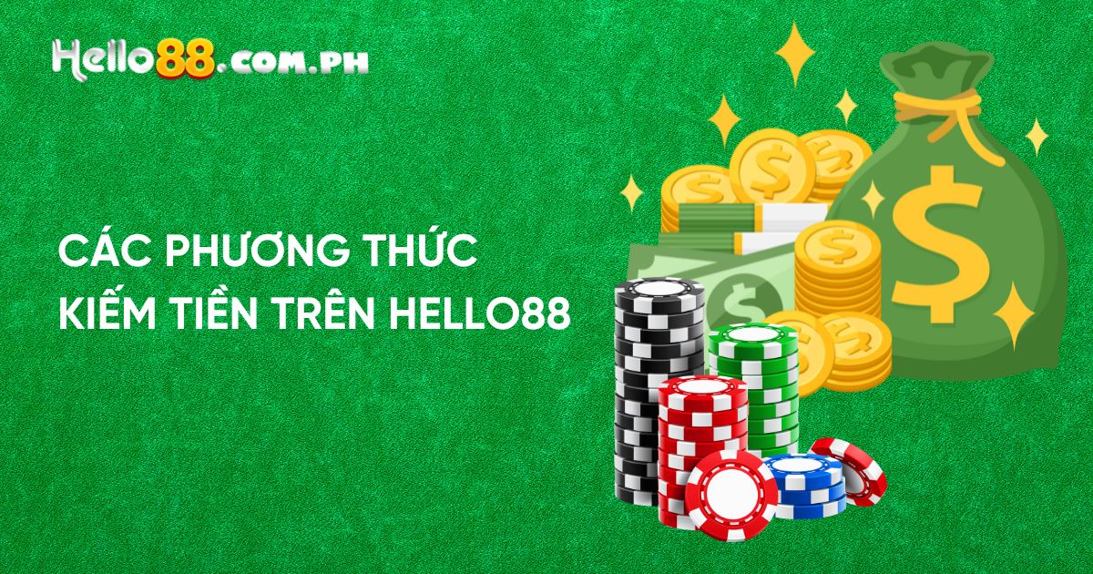 Các phương thức kiếm tiền trên Hello88