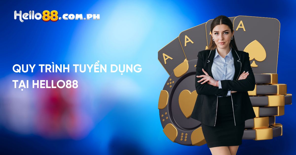 Quy trình tuyển dụng tại Hello88