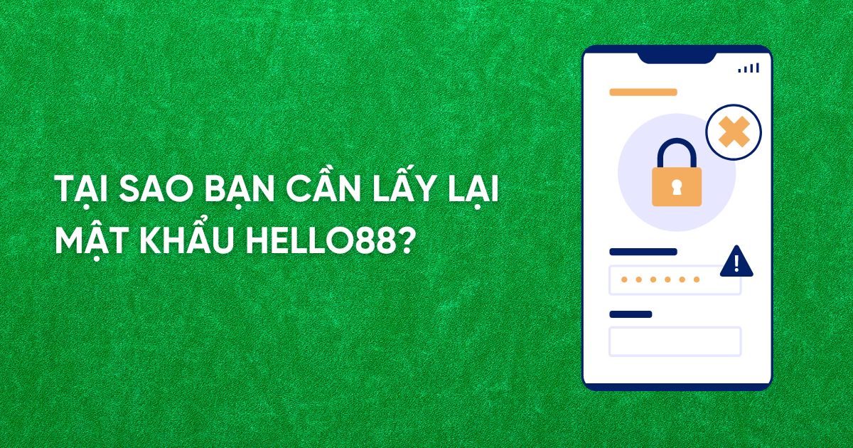 Tại sao bạn cần lấy lại mật khẩu Hello88?