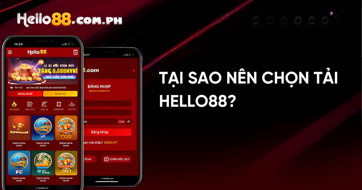 Tại Sao Nên Chọn Tải Hello88?