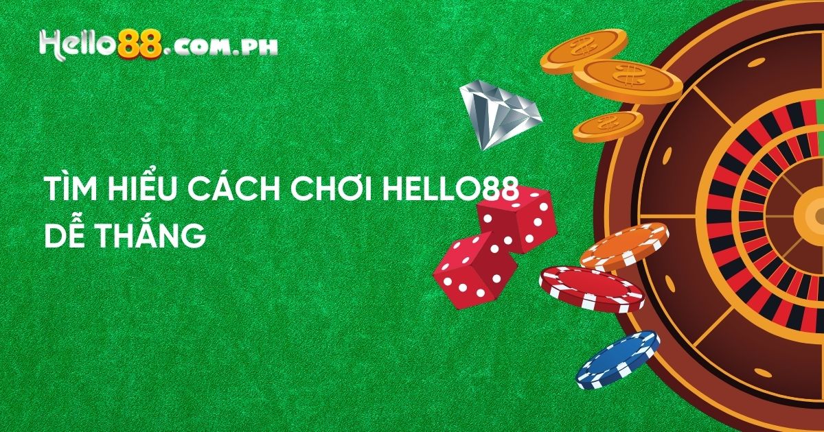 Tìm hiểu cách chơi Hello88 dễ thắng 