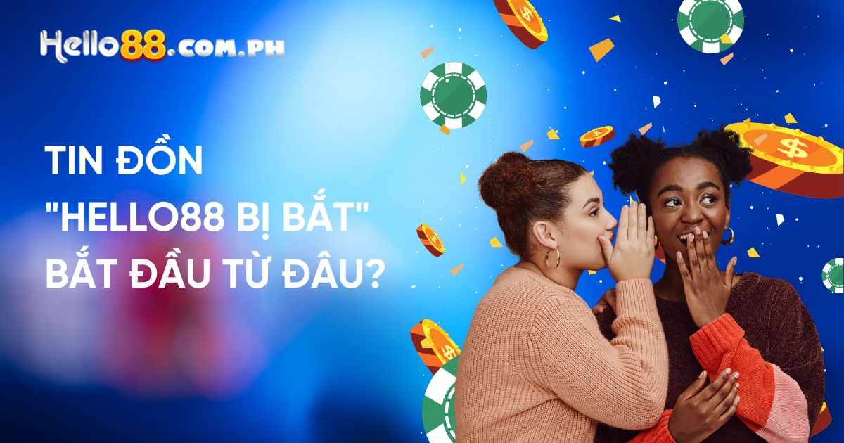 Tin đồn "Hello88 bị bắt" bắt đầu từ đâu?