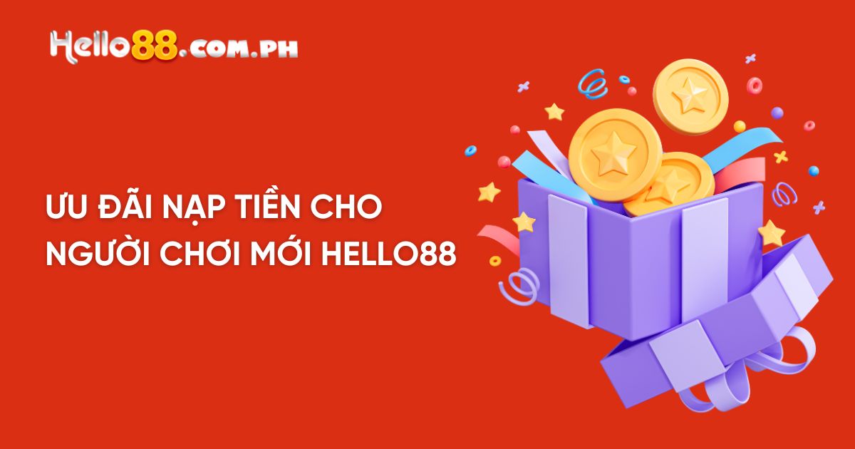 Ưu đãi nạp tiền cho người chơi mới Hello88